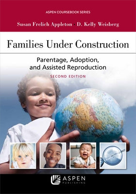 Families Under Construction: Parentage, Adoption, and Assisted Reproduction by Appleton, Susan Frelich