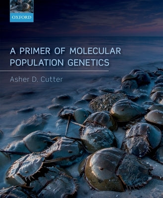 A Primer of Molecular Population Genetics by Cutter, Asher D.
