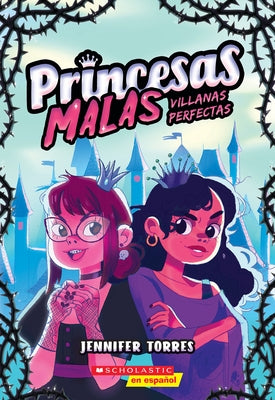 Princesas Malas #1: Villanas Perfectas (Bad Princesses #1: Perfect Villains) by Torres, Jennifer