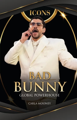 Bad Bunny: Global Powerhouse by Mooney, Carla