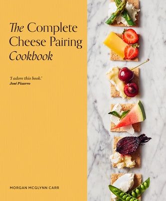 The Complete Cheese Pairing Cookbook by McGlynn Carr, Morgan