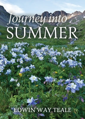 Journey into Summer: A Naturalist's Record of a 19,000-mile Journey through the North American Summer by Teale, Edwin Way