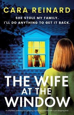 The Wife at the Window: A completely addictive and gripping psychological thriller with a jaw-dropping twist by Reinard, Cara