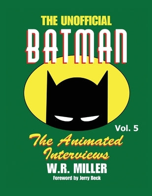 Batman: The Animated Interviews, Vol. 5 (hardback) by Miller, W. R.