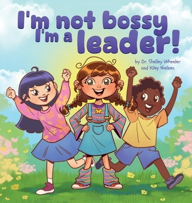 I'm Not Bossy, I'm a Leader! by Wheeler, Shelley