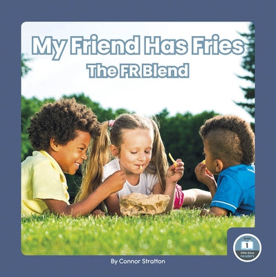 My Friend Has Fries: The Fr Blend by Stratton, Connor