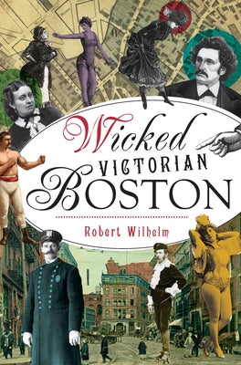Wicked Victorian Boston by Wilhelm, Robert
