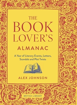 The Book Lover's Almanac: A Year of Literary Events, Letters, Scandals and Plot Twists by Johnson, Alex