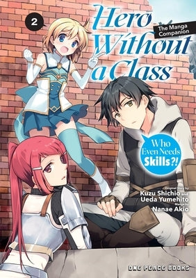 Hero Without a Class Volume 2: Who Even Needs Skills?! by Nanae, Akio