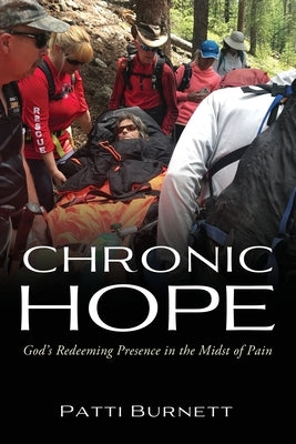 Chronic Hope: God's Redeeming Presence in the Midst of Pain by Burnett, Patti