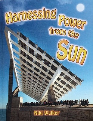 Harnessing Power from the Sun by Walker, Niki