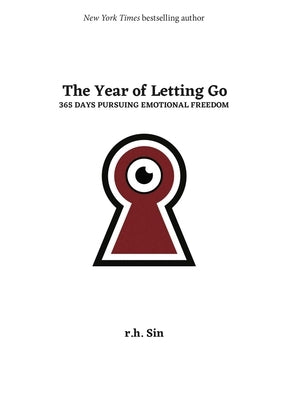The Year of Letting Go: 365 Days Pursuing Emotional Freedom by Sin, R. H.