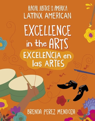 Excellence in the Arts / Excelencia En Los Artes by Mendoza, Brenda Perez