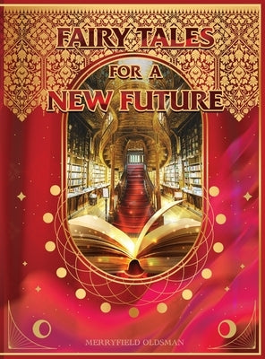 Fairy Tales for a New Future by Oldsman, Merryfield