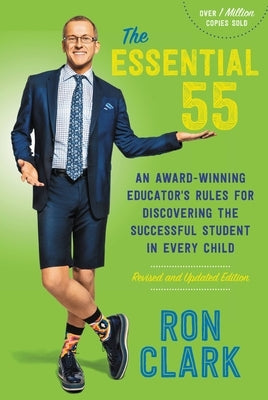 The Essential 55: An Award-Winning Educator's Rules for Discovering the Successful Student in Every Child, Revised and Updated by Clark, Ron