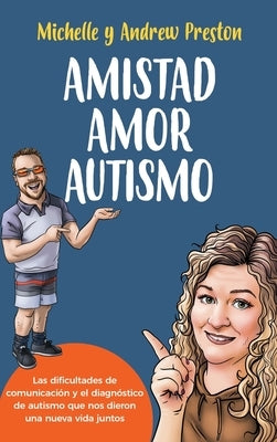 Amistad Amor Autismo: Las dificultades de comunicación y el diagnóstico de autismo que nos dieron una nueva vida juntos by Preston, Michelle