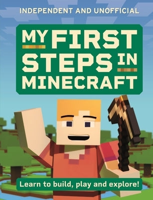 My First Steps in Minecraft: Learn to Build, Play and Explore! by Brew, Simon