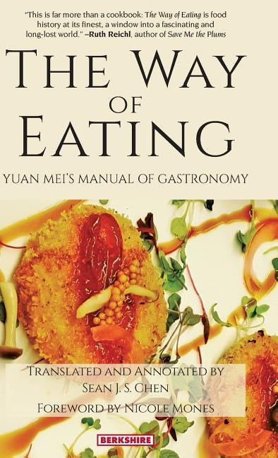 The Way of Eating: Yuan Mei's Manual of Gastronomy by Mei, Yuan