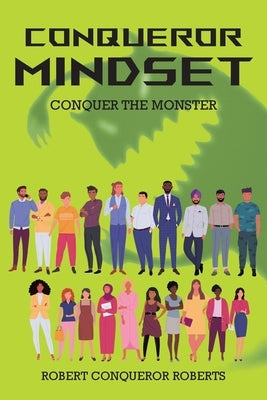 Conqueror Mindset: Conquer the Monster by Roberts, Robert Conqueror