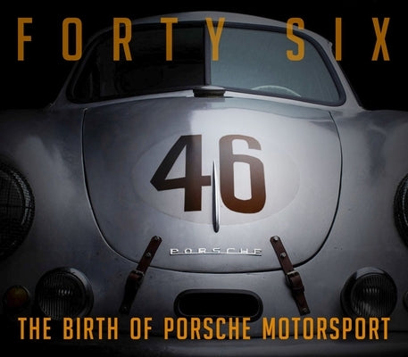 Forty Six: The Birth of Porsche Motorsport by Wagenblatt, Bill