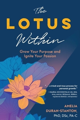 The LOTUS Within: Grow Your Purpose and Ignite Your Passion by Duran-Stanton, Amelia