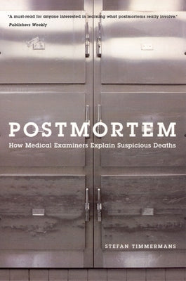 Postmortem: How Medical Examiners Explain Suspicious Deaths by Timmermans, Stefan