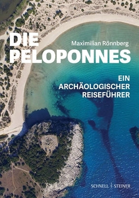 Die Peloponnes: Ein Archaologischer Reisefuhrer by Ronnberg, Maximilian