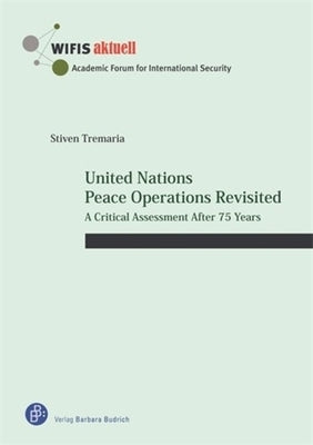 United Nations Peace Operations Revisited: A Critical Assessment After 75 Years by Tremaria, Stiven