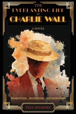 The Everlasting Life of Charlie Wall by Wilborn, Paul