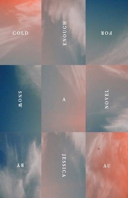 Cold Enough for Snow by Au, Jessica