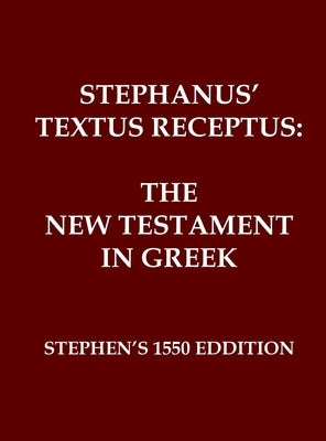 Stephanus' Textus Receptus of 1550: The Greek New Testament by Stephanus, Robertus