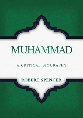 Muhammad: A Critical Biography by Spencer, Robert