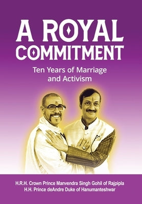 A Royal Commitment: Ten Years of Marriage and Activism by Gohil, Manvendra