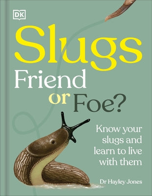 Slugs: Friend or Foe?: Know Your Slugs and Learn to Live with Them by Royal Horticultural Society