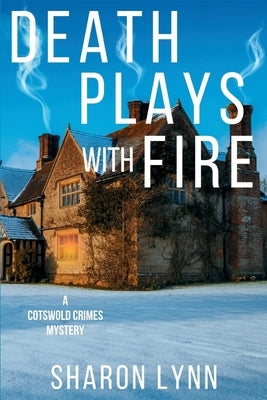 Death Plays With Fire: A Cotswold Crimes Mystery by Lynn, Sharon