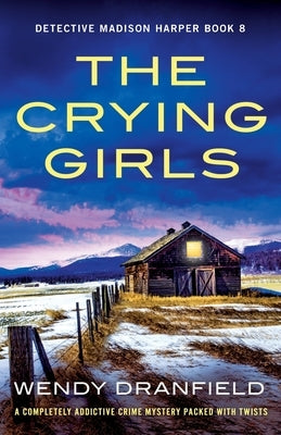 The Crying Girls: A completely addictive crime mystery packed with twists by Dranfield, Wendy