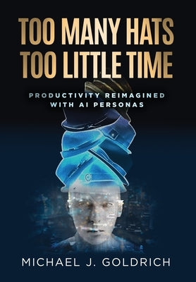 Too Many Hats, Too Little Time: Productivity Reimagined with AI Personas by Goldrich, Michael J.