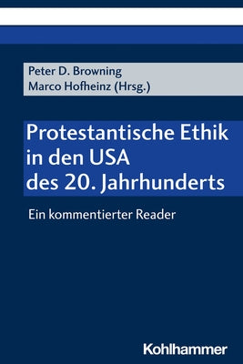 Protestantische Ethik in Den USA Des 20. Jahrhunderts: Ein Kommentierter Reader by Browning, Peter D.