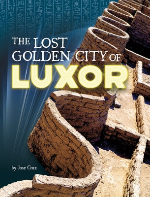 The Lost Golden City of Luxor by Cruz, Jose