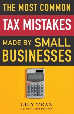 The Most Common Tax Mistakes Made by Small Businesses by Tran, Lily