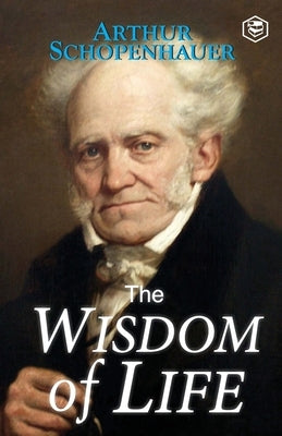 The Wisdom of Life by Schopenhauer, Arthur