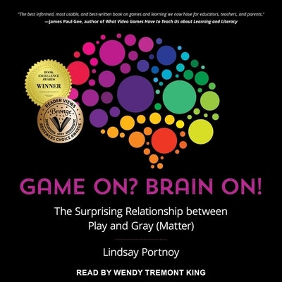 Game On? Brain On!: The Surprising Relationship Between Play and Gray (Matter) by Portnoy, Lindsay