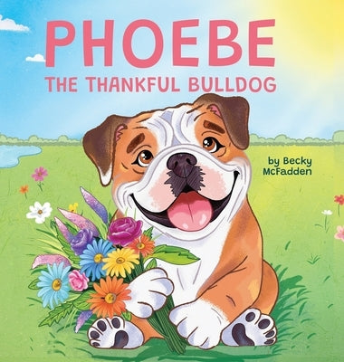 Phoebe The Thankful Bulldog by McFadden, Becky