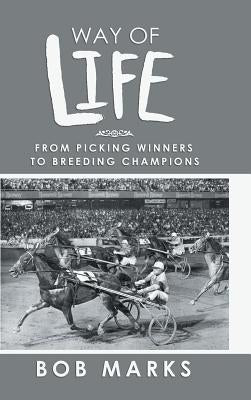 Way of Life: From Picking Winners to Breeding Champions by Marks, Bob