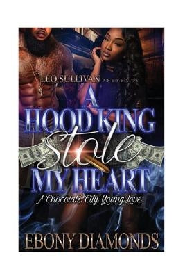 A hood King Stole My Heart: A chocolate city young love by Diamonds, Ebony