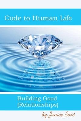 Code To Human LIfe: Building Good Relationships by Boss, Janice