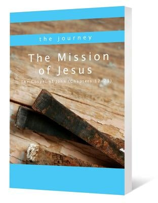 The Mission of Jesus: The Gospel of John (Chapters 12-21) by Shaver, Charles "Chic"