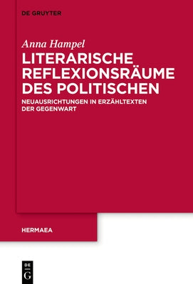 Literarische Reflexionsräume des Politischen by Hampel, Anna