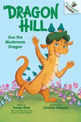 Gus the Mushroom Dragon: An Acorn Book (Dragon Hill #2): Volume 2 by West, Tracey