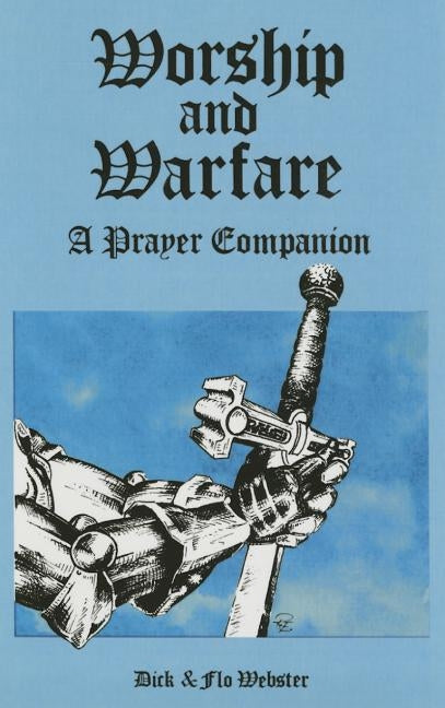 Worship and Warfare: A Prayer Companion by Webster, Dick